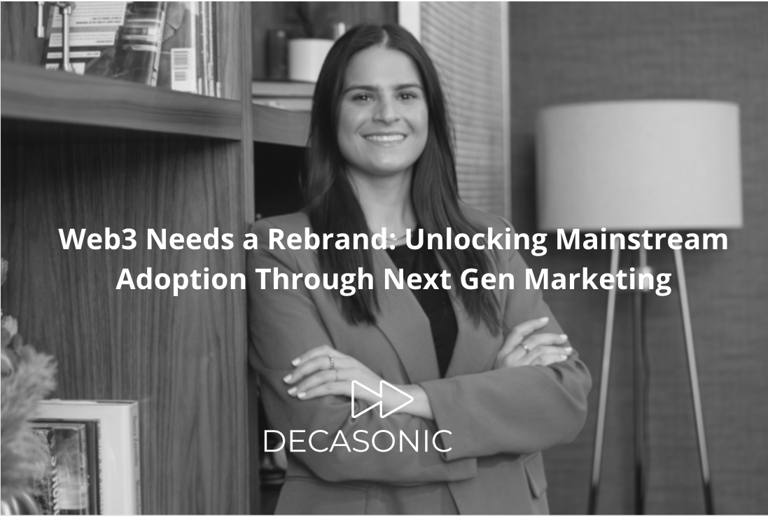 Web3 Needs a Rebrand: Unlocking Mainstream Adoption Through Next Gen Marketing