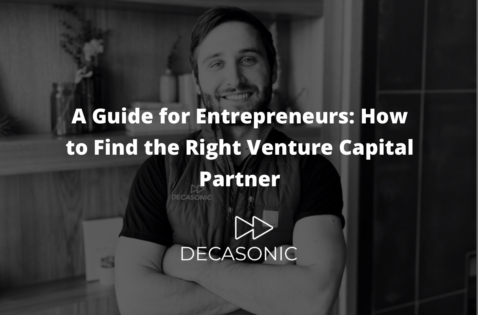 A Guide for Entrepreneurs: How to Find the Right Venture Capital Partner