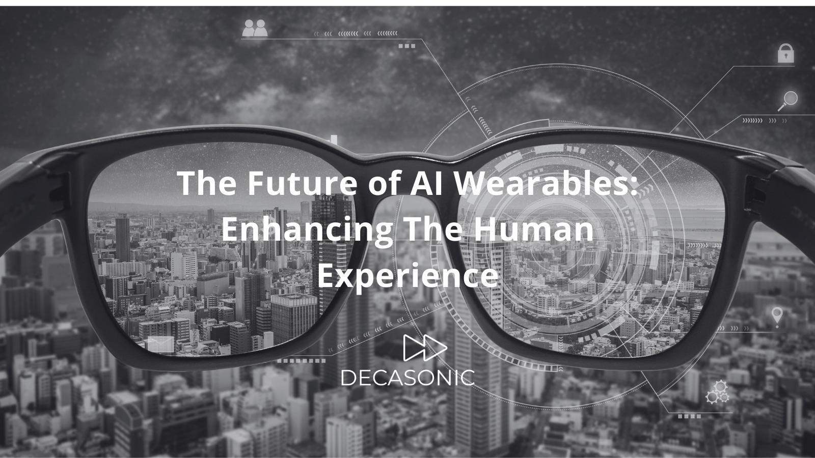 The Future of AI Wearables: Enhancing The Human Experience
