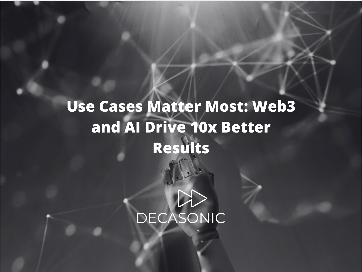 Use Cases Matter Most: Web3 and AI Drive 10x Better Results