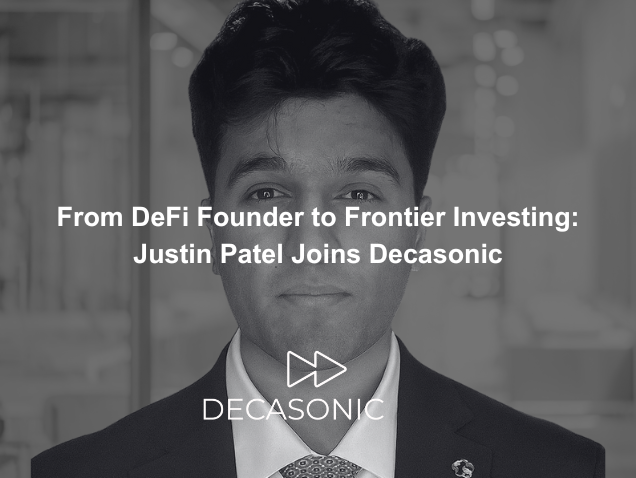From DeFi Founder to Frontier Investing : Justin Patel Joins Decasonic